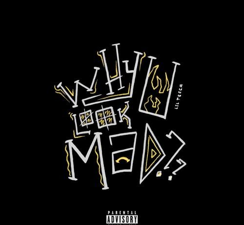 Why U Look Mad – Lil Tecca Why U Look Mad - Lil Tecca