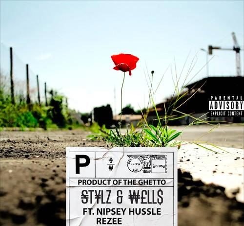 Product Of The Ghetto - Stylz & Wells Feat. Nipsey Hussle, Just Liv & Rezee
