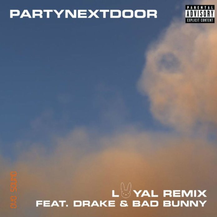 Loyal (Remix) - PartyNextDoor Feat. Drake & Bad Bunny