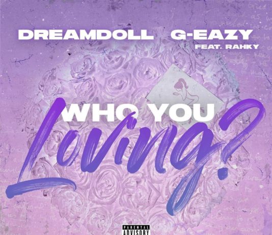 Who You Loving? – DreamDoll Feat. G-Eazy & Rahky Who You Loving? - DreamDoll Feat. G-Eazy & Rahky