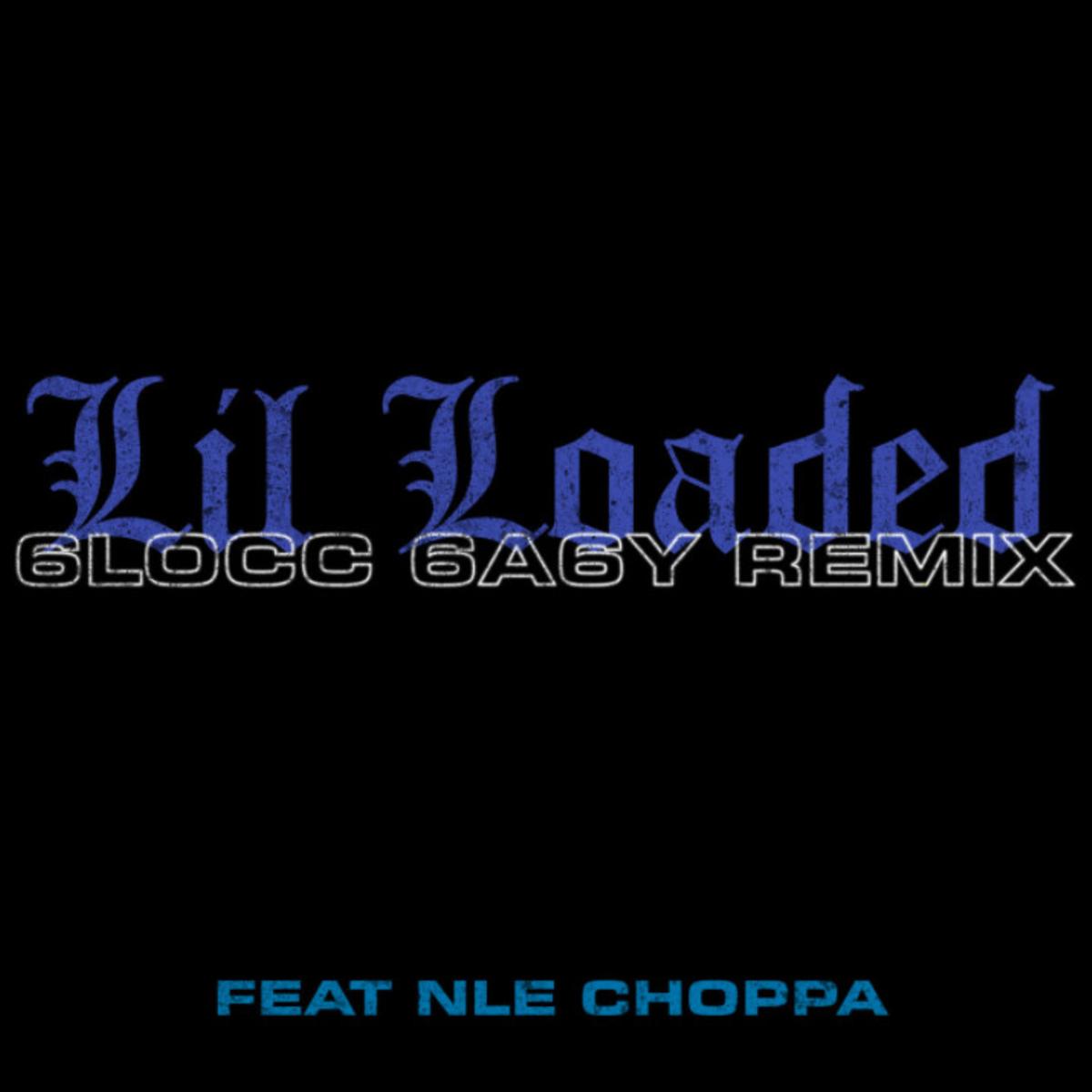 6locc 6a6y (Remix) - Lil Loaded Feat. NLE Choppa - New Music Releases ...