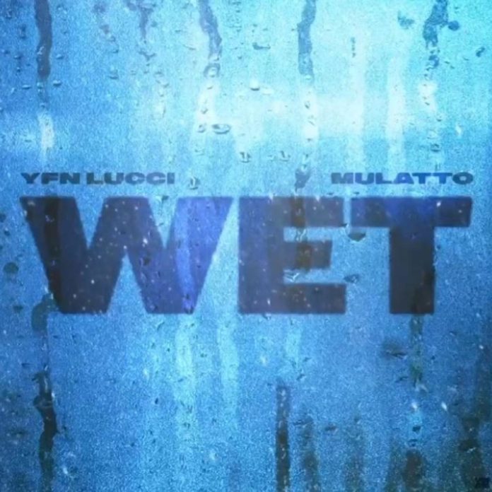 Wet (Remix) - YFN Lucci Feat. Mulatto