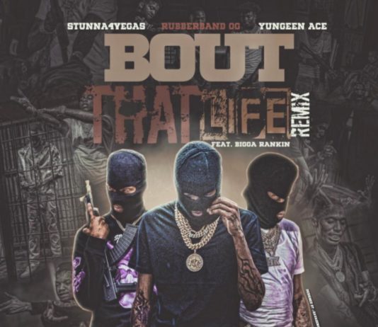 Bout That Life (Remix) – Rubberband OG Feat. Stunna 4 Vegas , Yungeen Ace & Bigga Rankin Bout That Life (Remix) - Rubberband OG Feat. Stunna 4 Vegas , Yungeen Ace & Bigga Rankin