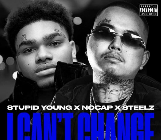 I Can’t Change – $tupid Young, NoCap & Steelz I Can't Change - $tupid Young, NoCap & Steelz