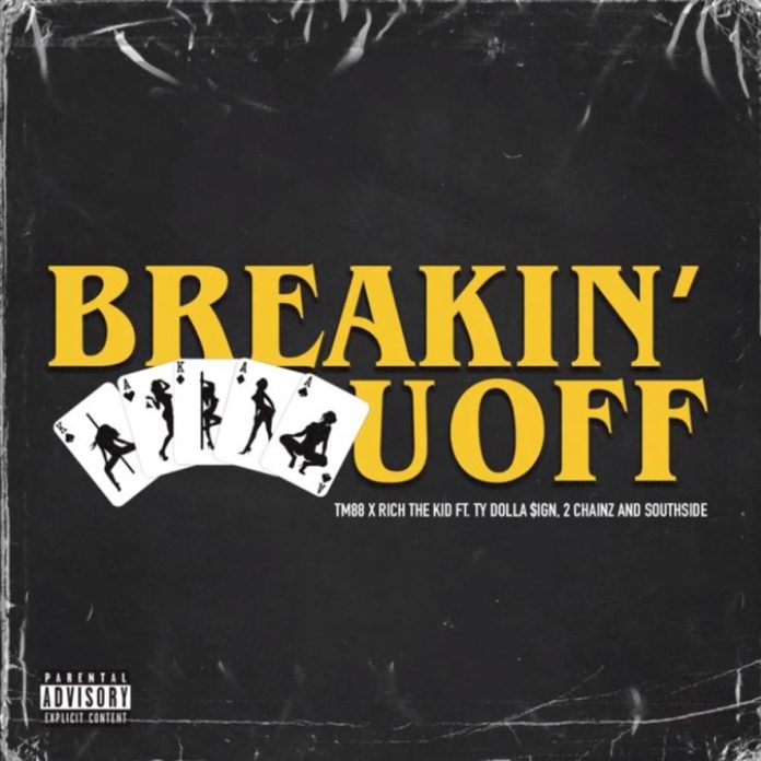 Breakin' U Off - TM88 & Rich The Kid Feat. Ty Dolla $ign, 2 Chainz & Southside