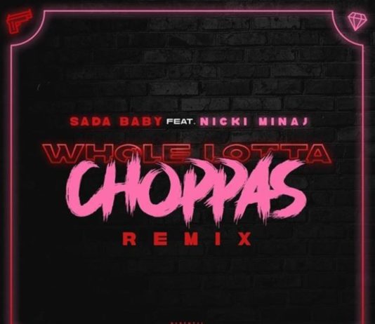 Whole Lotta Choppas (Remix) – Sada Baby Feat. Nicki Minaj Whole Lotta Choppas (Remix) - Sada Baby Feat. Nicki Minaj