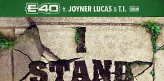 I Stand On That – E-40 Feat. Joyner Lucas & T.I. I Stand On That - E-40 Feat. Joyner Lucas & T.I.