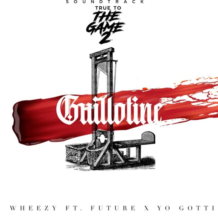 Guillotine - Wheezy Feat. Future & Yo Gotti