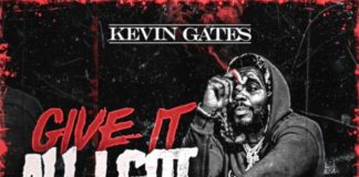 Give It All I Got – Kevin Gates Give It All I Got - Kevin Gates