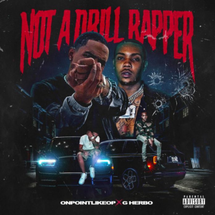 Not A Drill Rapper - Onpointlikeop Feat. G Herbo