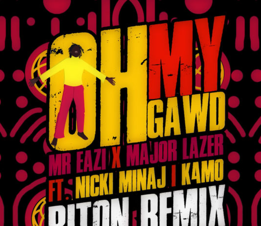 Oh My Gawd (Riton Remix) – Mr Eazi & Major Lazer feat. Nicki Minaj & K4mo Oh My Gawd (Riton Remix) - Mr Eazi & Major Lazer feat. Nicki Minaj & K4mo