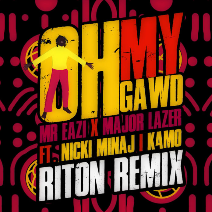Oh My Gawd (Riton Remix) - Mr Eazi & Major Lazer feat. Nicki Minaj & K4mo