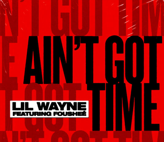 Ain’t Got Time – Lil Wayne Feat. Foushee Ain't Got Time - Lil Wayne Feat. Foushee