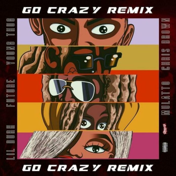 Go Crazy (Remix) - Young Thug & Chris Brown Feat. Mulatto, Future & Lil Durk