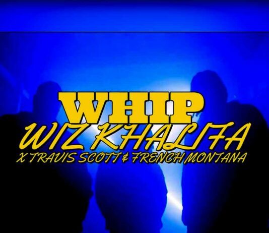 Whip - Wiz Khalifa ft. Travis Scott, French Montana