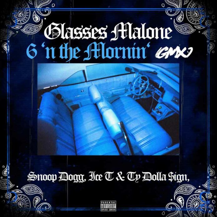 6 N The Mornin - Glasses Malone Feat. Snoop Dogg, Ice T & Ty Dolla $ign