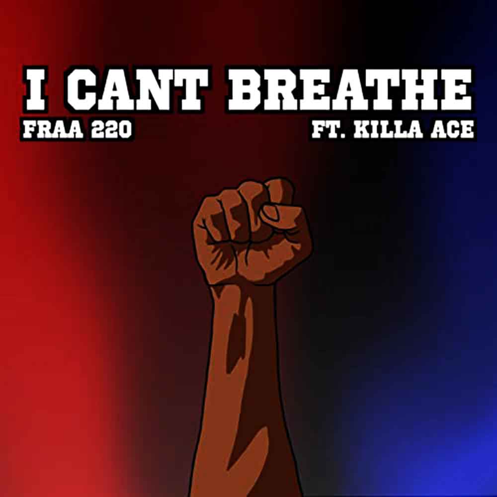 I can’t Breathe – Fraa 220 feat. Killa Ace