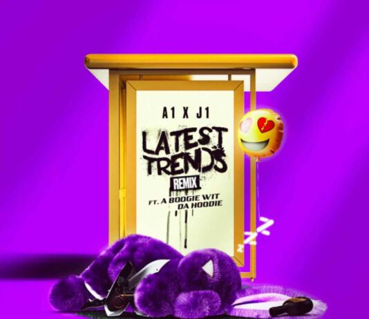 Latest Trends (Remix) – A1 x J1 Feat. A Boogie Wit Da Hoodie Latest Trends (Remix) - A1 x J1 Feat. A Boogie Wit Da Hoodie