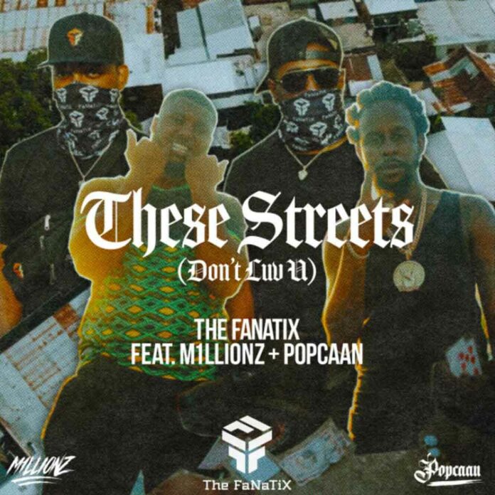 These Streets (Don't Luv U) - The FaNaTiX Feat. Popcaan & M1LLIONZ