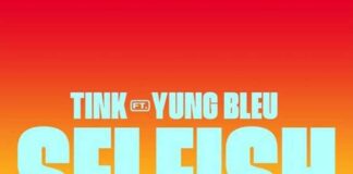 Selfish – Tink Feat. Yung Bleu Produced by Hitmaka Selfish - Tink Feat. Yung Bleu Produced by Hitmaka