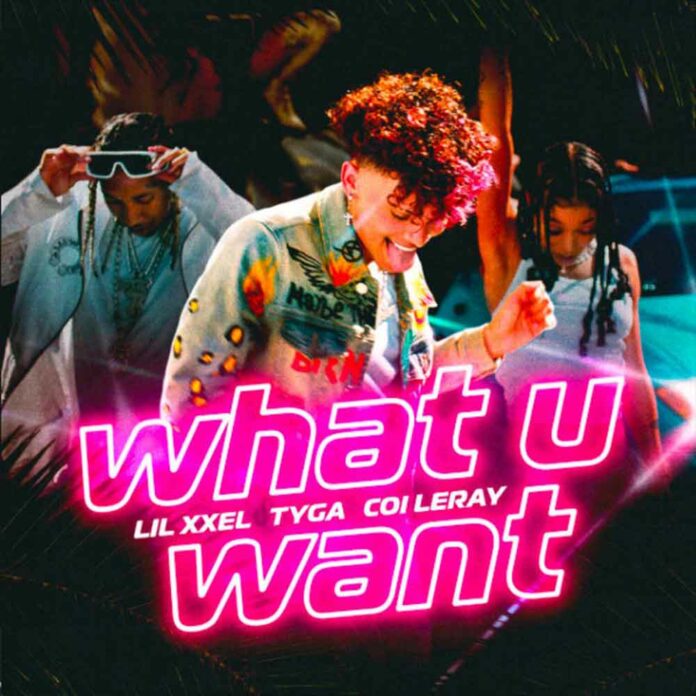 What U Want - Lil Xxel Feat. Coi Leray & Tyga Produced by Bankroll Got It & Hitmaka