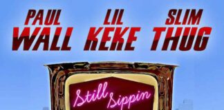 Still Sippin – Paul Wall, Lil Keke & Slim Thug Still Sippin - Paul Wall, Lil Keke & Slim Thug