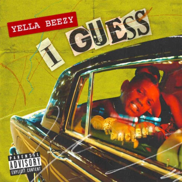 I Guess - Yella Beezy