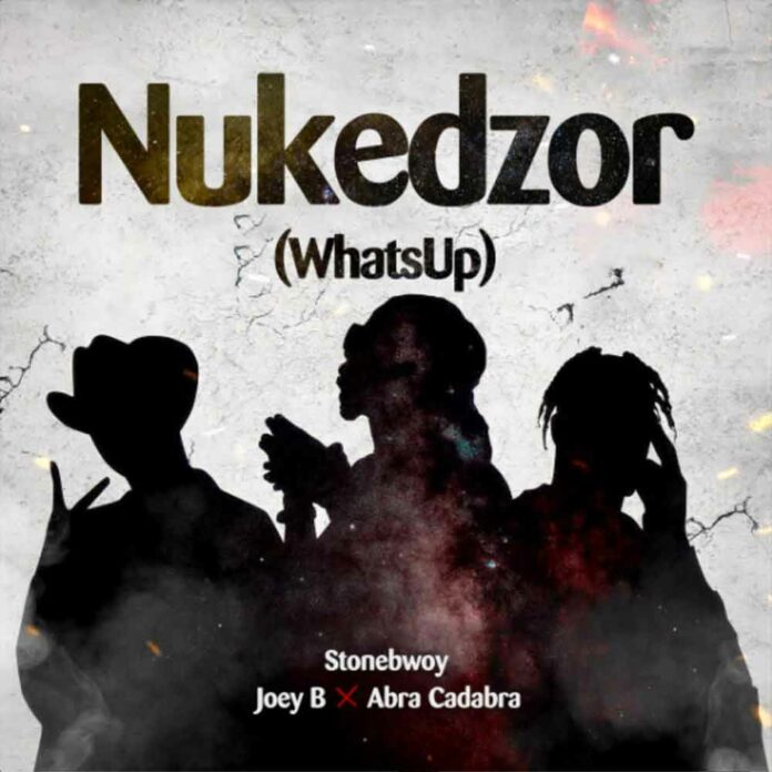 Nukedzor (What's Up) - Stonebwoy & Joey B Feat. Abra Cadabra