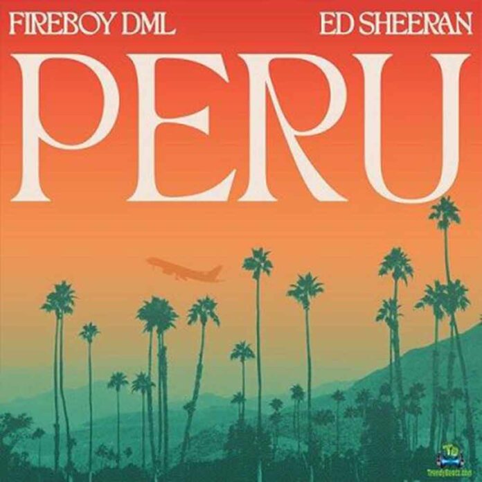 Peru (Remix) - Fireboy DML Feat. Ed Sheeran