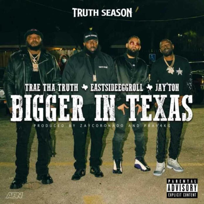 Bigger In Texas - Trae Tha Truth Feat. EastsideEggroll & Jay'ton