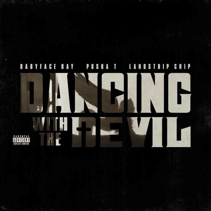 Dancing With The Devil - Babyface Ray Feat. Pusha T & Landstrip Chip