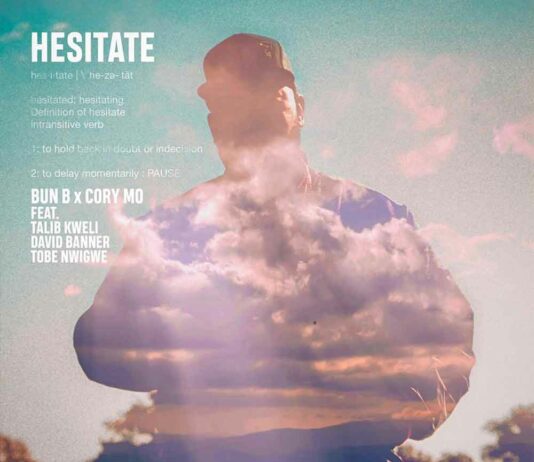 Hesitate – Bun B & Cory Mo Feat. Talib Kweli, David Banner & Tobe Nwigwe Hesitate - Bun B & Cory Mo Feat. Talib Kweli, David Banner & Tobe Nwigwe