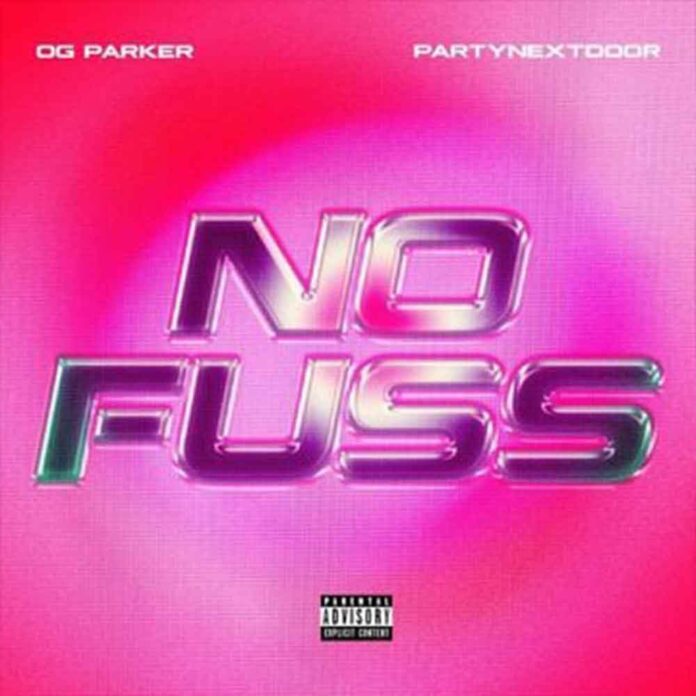 No Fuss - OG Parker & PartyNextDoor