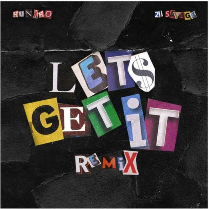 Let's Get It (Remix) - Hunxho Feat. 21 Savage