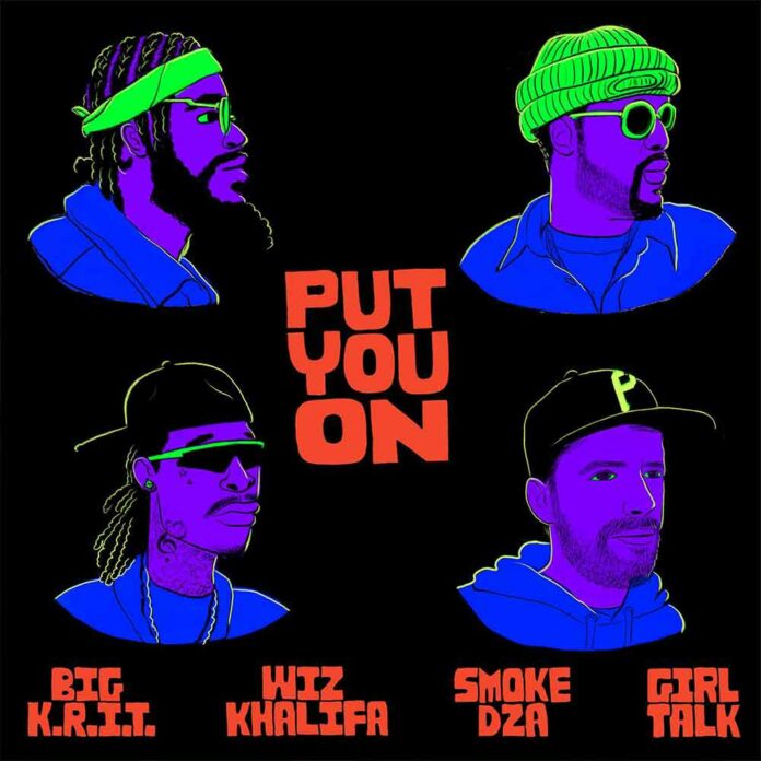 Put You On - Girl Talk Feat. Wiz Khalifa, Big K.R.I.T. & Smoke DZA