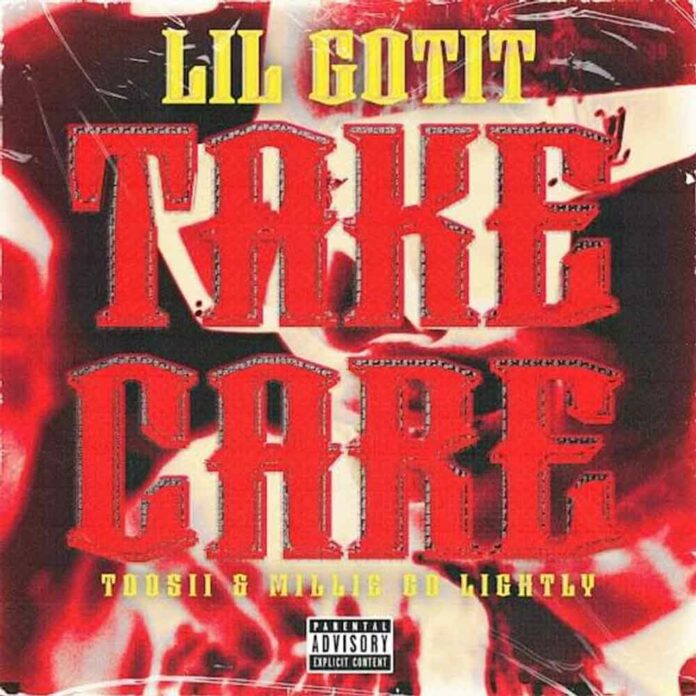 Take Care - Lil Gotit Feat. Toosii & Millie Go Lightly