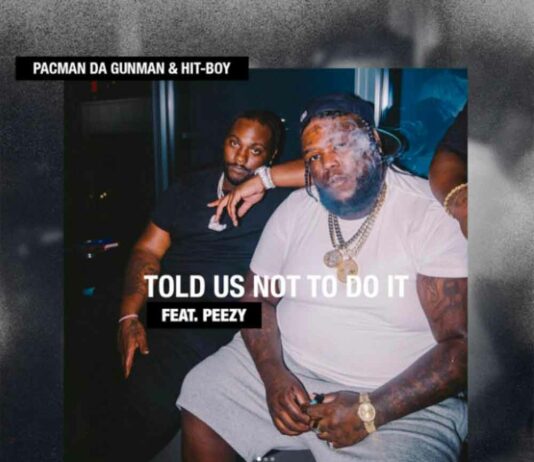 Told Us Not To Do It – Pacman Da Gunman & Hit-Boy Feat. Peezy Told Us Not To Do It - Pacman Da Gunman & Hit-Boy Feat. Peezy