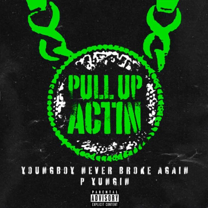 Pull Up Actin - YoungBoy Never Broke Again Feat. P Yungin