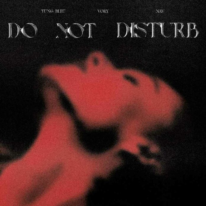 Do Not Disturb - Vory Feat. NAV & Yung Bleu