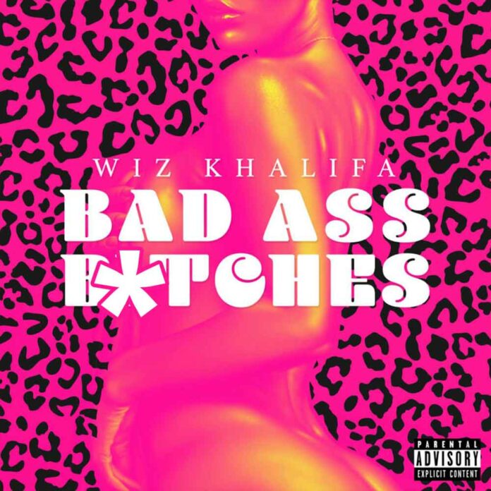 Bad Ass B*tches - Wiz Khalifa