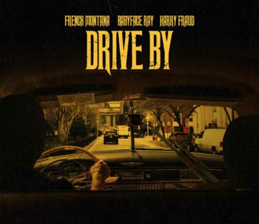 Drive By – French Montana Feat. Babyface Ray Drive By - French Montana Feat. Babyface Ray Produced by Harry Fraud
