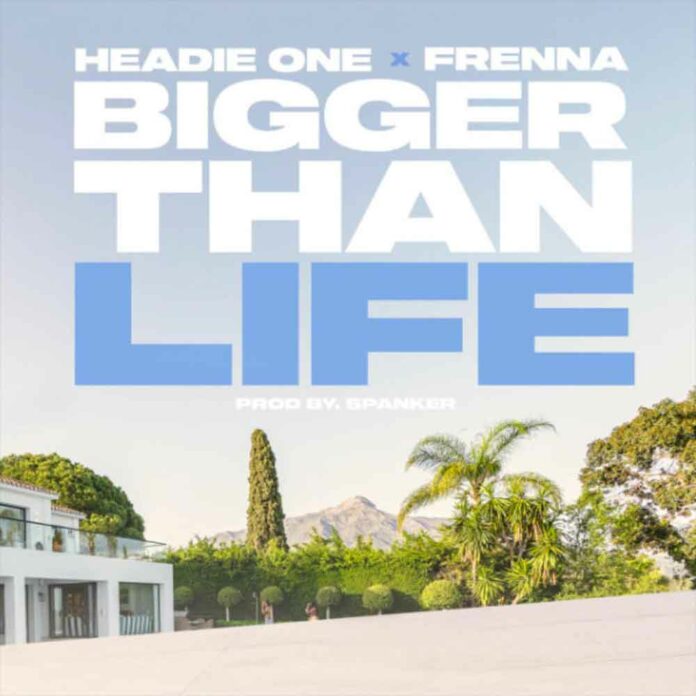 Bigger Than Life - Headie One Feat. Frenna