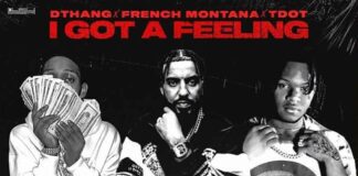 I Got A Feeling – Dthang, TDOT & French Montana I Got A Feeling - Dthang, TDOT & French Montana