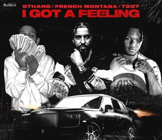 I Got A Feeling – Dthang, TDOT & French Montana I Got A Feeling - Dthang, TDOT & French Montana