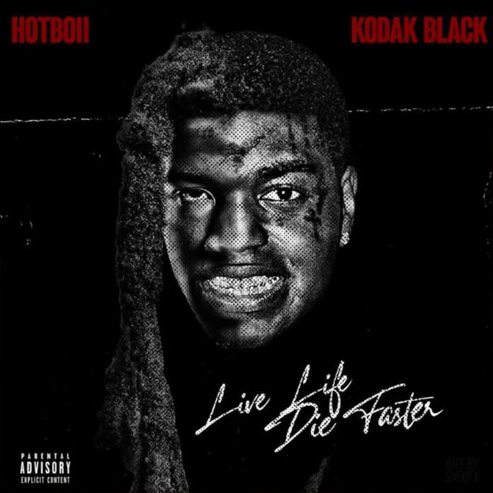 Live Life Die Faster - Hotboii Feat. Kodak Black