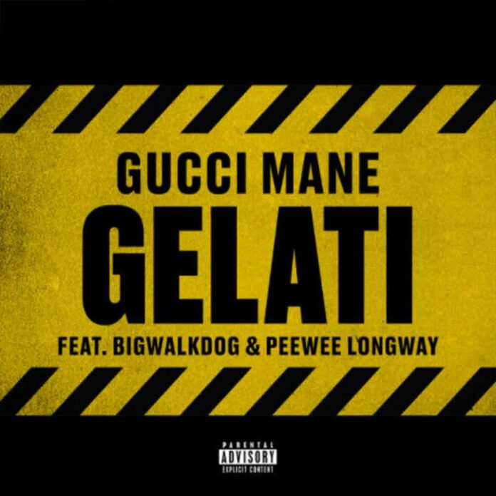Gelati - Gucci Mane Feat. BigWalkDog & Peewee Longway