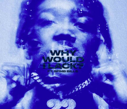 Why Would I Lack? – 22Gz Feat. SPMB Bills Why Would I Lack? - 22Gz Feat. SPMB Bills
