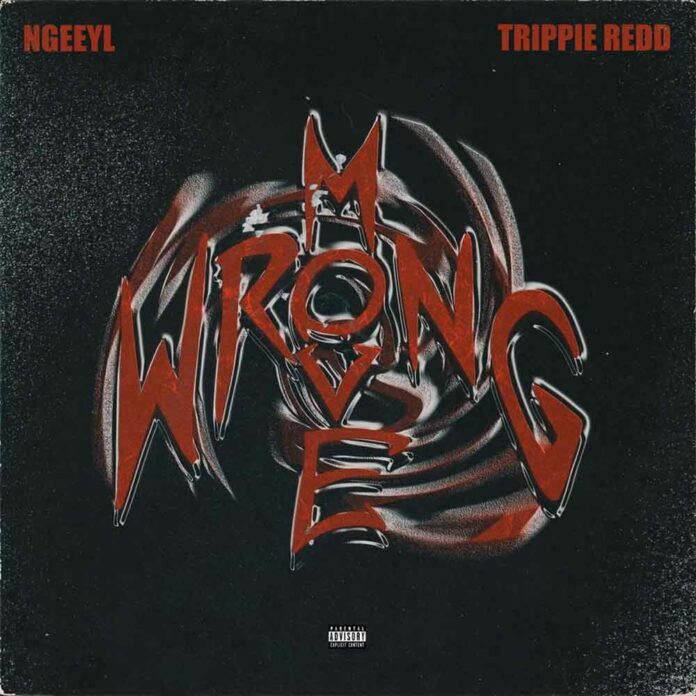 Wrong Move - NGeeYL Feat. Trippie Redd