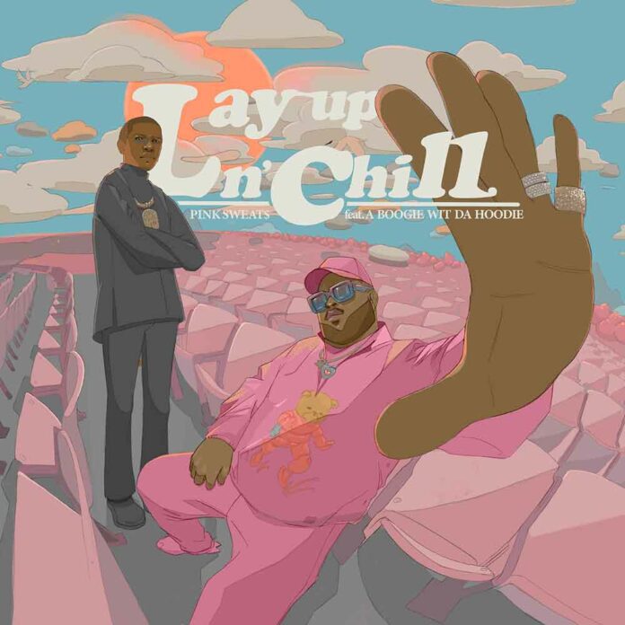 Lay Up N Chill - Pink Sweat$ ft. A Boogie Wit Da Hoodie