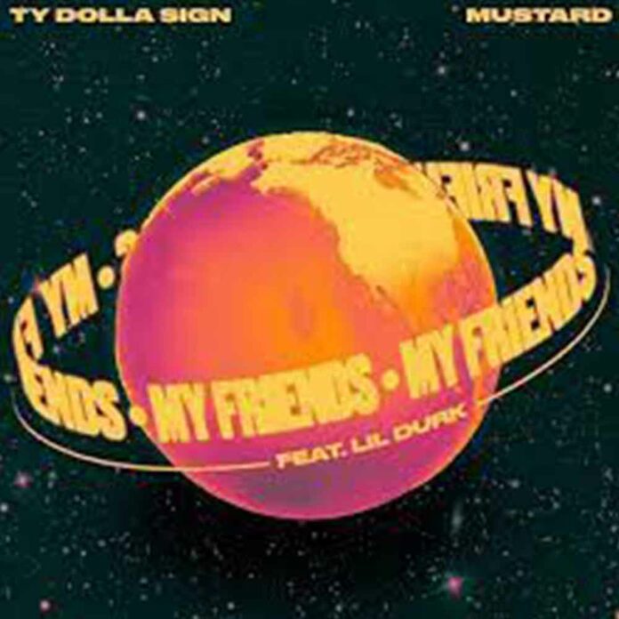 My Friends - Ty Dolla $ign & Mustard feat. Lil Durk
